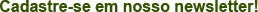 Cadastre-se em nosso newsletter